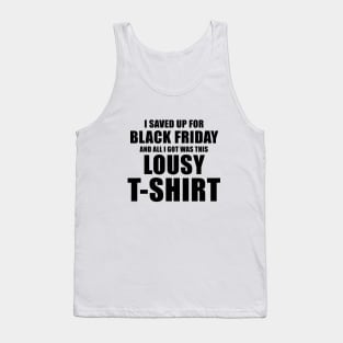 I Saved Up For Black Friday and All I Got Was This Lousy T-Shirt Tank Top